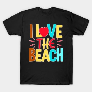 I Love the Beach Text Summertime Summer Vacation Beach Lover Quote T-Shirt